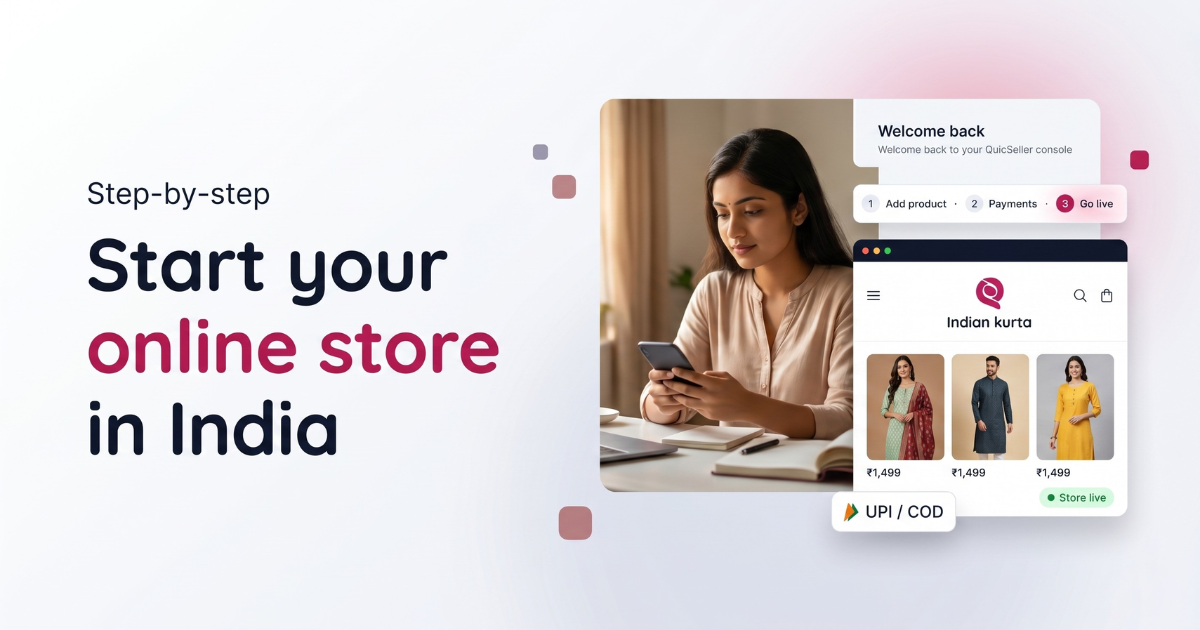Step-by-step guide to starting an online store in India — a seller on her phone beside QuicShop store panels showing a live Indian kurta storefront and UPI/COD checkout